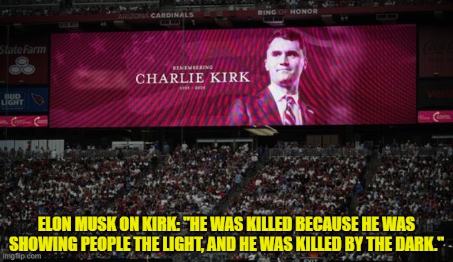 Oops!  I guess leftists will start destroying other leftist's Teslas again. | ELON MUSK ON KIRK: "HE WAS KILLED BECAUSE HE WAS SHOWING PEOPLE THE LIGHT, AND HE WAS KILLED BY THE DARK." | image tagged in yep | made w/ Imgflip meme maker