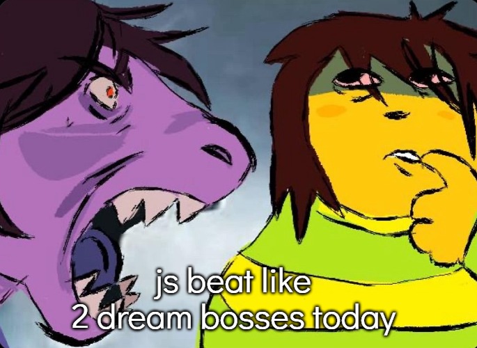 kris ragebait | js beat like
2 dream bosses today | image tagged in kris ragebait | made w/ Imgflip meme maker