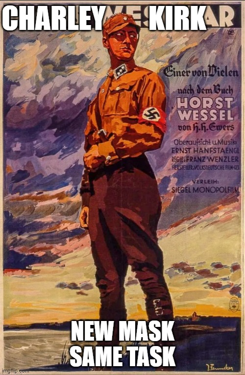 Kirkschtagg fire. | CHARLEY        KIRK; NEW MASK SAME TASK | image tagged in kirk,nazi,fascism,history memes,marvel | made w/ Imgflip meme maker