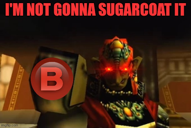 Rule 1: NEVER jab Ganon mid s u a v e m e n t e | I'M NOT GONNA SUGARCOAT IT | image tagged in ganondorf,i'm not gonna sugarcoat it | made w/ Imgflip meme maker