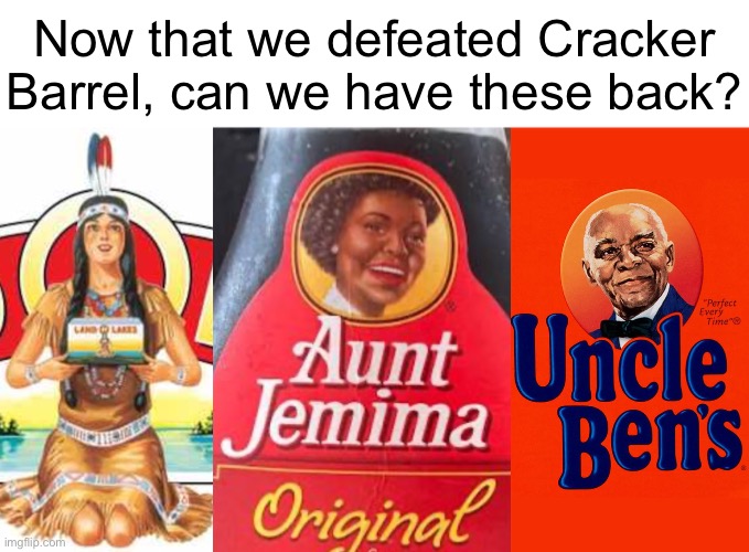 Now that we defeated Cracker Barrel, can we have these back? | made w/ Imgflip meme maker