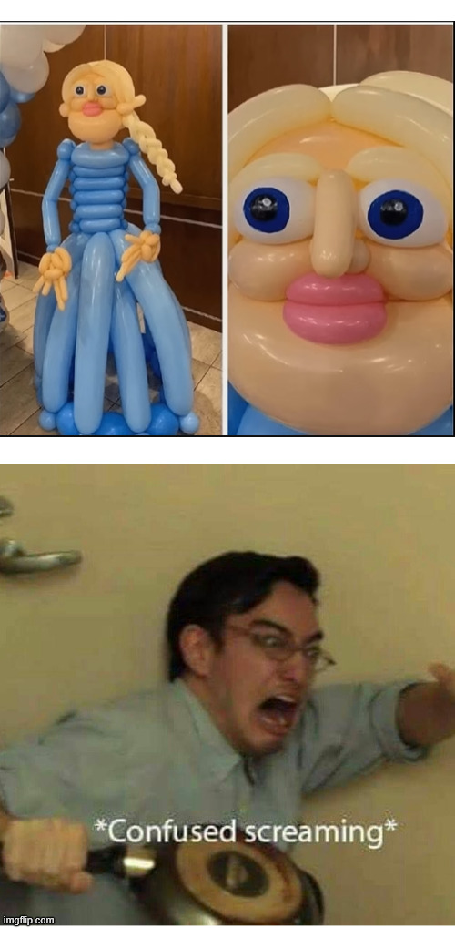 Balloon Elsa is now my worst nightmare | image tagged in confused screaming | made w/ Imgflip meme maker