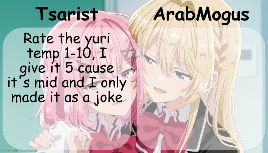 Tsarist and ArabMogus shared temp | Rate the yuri temp 1-10, I give it 5 cause it's mid and I only made it as a joke | image tagged in tsarist and arabmogus shared temp | made w/ Imgflip meme maker