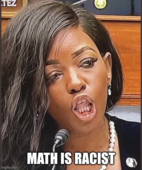 Jasmine Crockett | MATH IS RACIST | image tagged in jasmine crockett | made w/ Imgflip meme maker