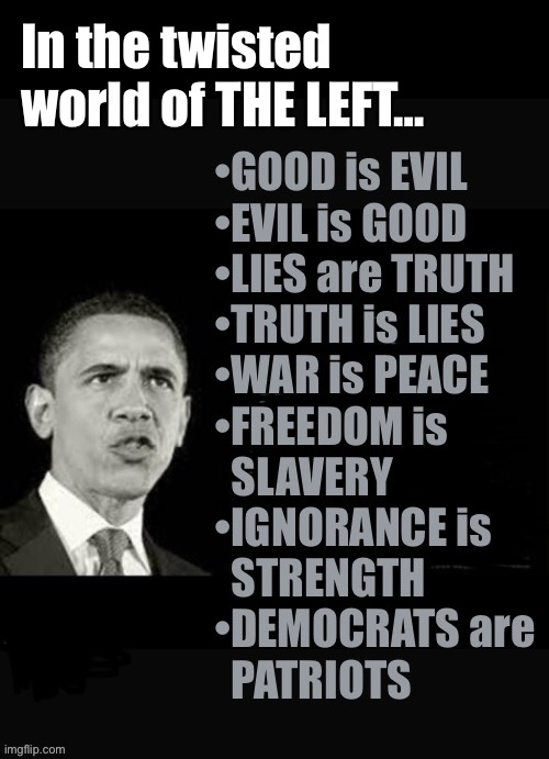 The very definition of “bizarro world”… | In the twisted 
world of THE LEFT… | image tagged in political meme,democrats,the left,bizarro world,the opposite | made w/ Imgflip meme maker