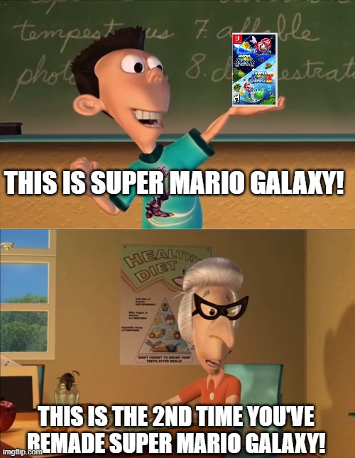 Super Mario Galaxy Remake | THIS IS SUPER MARIO GALAXY! THIS IS THE 2ND TIME YOU'VE REMADE SUPER MARIO GALAXY! | image tagged in jimmy neutron meme | made w/ Imgflip meme maker