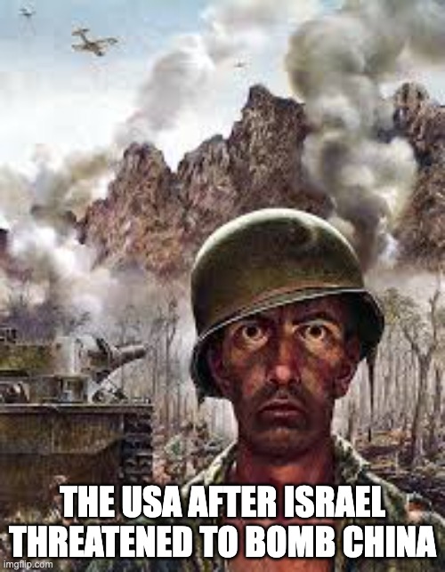 usa | THE USA AFTER ISRAEL THREATENED TO BOMB CHINA | image tagged in thousand yard stare,political meme | made w/ Imgflip meme maker