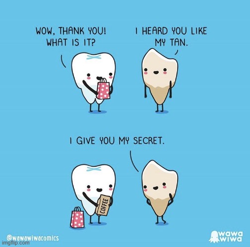image tagged in teeth,present,tan,stain,coffee,secret | made w/ Imgflip meme maker