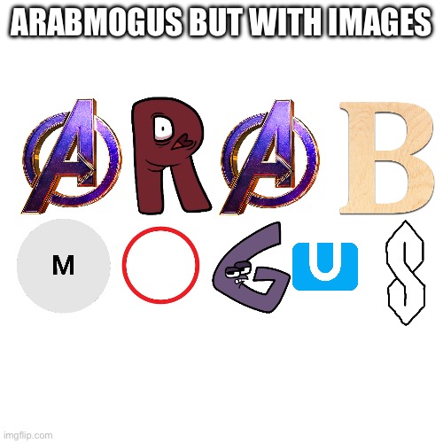 Blank Transparent Square | ARABMOGUS BUT WITH IMAGES | image tagged in memes,blank transparent square | made w/ Imgflip meme maker