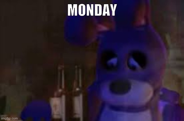 I’m awake now | MONDAY | image tagged in depressed bonnie | made w/ Imgflip meme maker