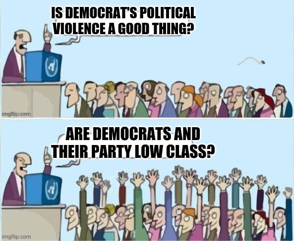 Raise Your Hand | image tagged in memes,raise your hand,democratic party,violent,low class,politics | made w/ Imgflip meme maker