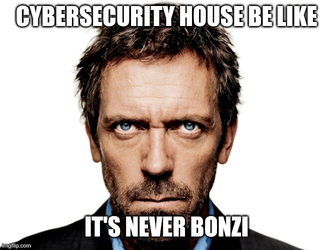 ‌ | CYBERSECURITY HOUSE BE LIKE; IT'S NEVER BONZI | image tagged in dr house | made w/ Imgflip meme maker