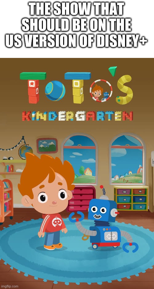 This Show Should Be Available On The US Disney+ So I Can Watch All Episodes Without Resorting To Piracy | THE SHOW THAT SHOULD BE ON THE US VERSION OF DISNEY+ | image tagged in toto s kindergarten poster | made w/ Imgflip meme maker