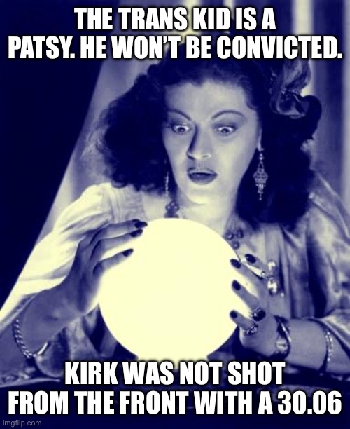 No exit wound???  Something smells rotten in Denmark | THE TRANS KID IS A PATSY. HE WON’T BE CONVICTED. KIRK WAS NOT SHOT FROM THE FRONT WITH A 30.06 | image tagged in charlie kirk,trans,patsy,not from front,30 06,no exit wound | made w/ Imgflip meme maker