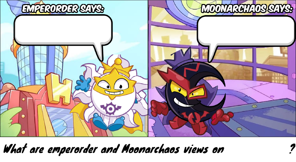 What are Emperorder and Moonarchaos's views Blank Meme Template
