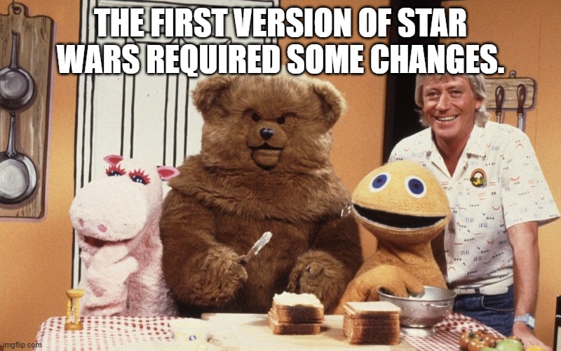 Star Wars first Version | THE FIRST VERSION OF STAR WARS REQUIRED SOME CHANGES. | image tagged in star wars,satire,funny,parrellel,rainbow | made w/ Imgflip meme maker