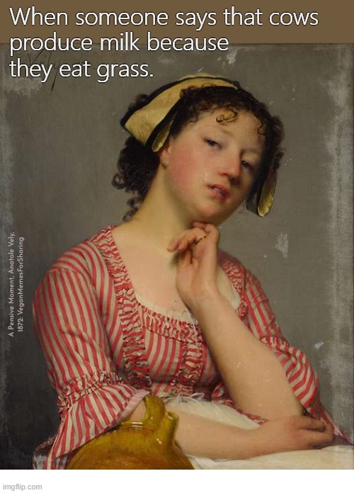 Cows' Milk Is For Calves | image tagged in artmemes,art memes,vegan,milk,cheese,yoghurt | made w/ Imgflip meme maker