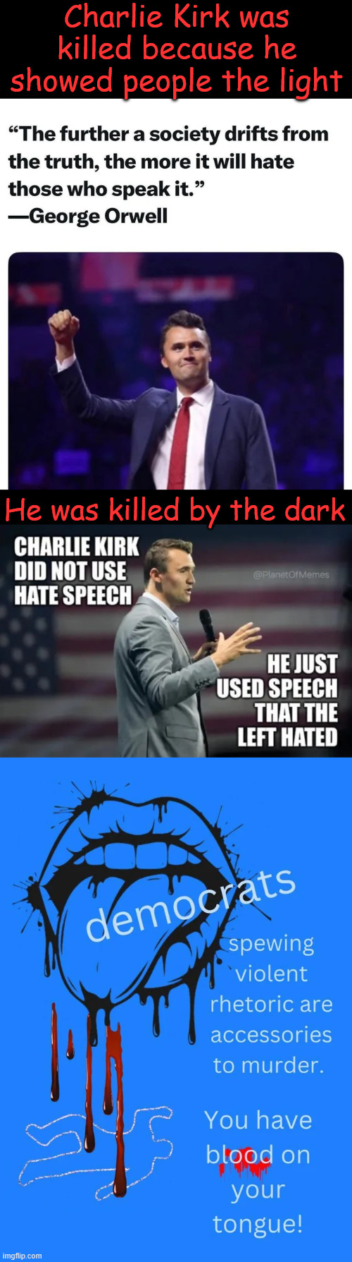 Charlie upset the ruling class status quo | Charlie Kirk was killed because he showed people the light; He was killed by the dark | image tagged in charlie kirk,killed for what he believed | made w/ Imgflip meme maker