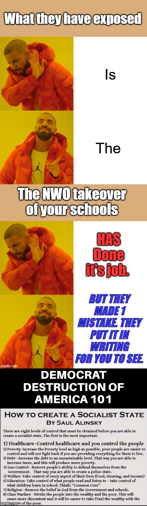 Please repost in Politics my 2 posts are used up for today. | What they have exposed; Is; The; The NWO takeover of your schools; HAS Done it's job. BUT THEY MADE 1 MISTAKE. THEY PUT IT IN WRITING FOR YOU TO SEE. | image tagged in memes,drake hotline bling | made w/ Imgflip meme maker