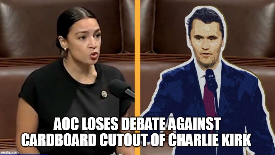 AOC LOSES DEBATE AGAINST CARDBOARD CUTOUT OF CHARLIE KIRK | made w/ Imgflip meme maker