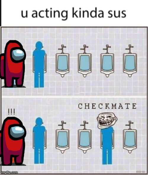 Only boys will understand this meme | image tagged in ur acting kinda sus,among us,urinal,sus | made w/ Imgflip meme maker