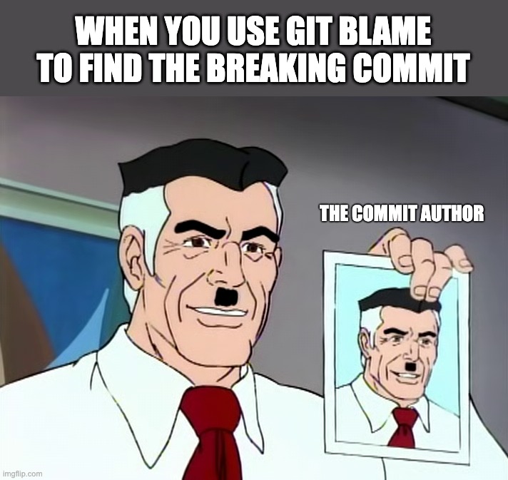 git self blame | WHEN YOU USE GIT BLAME TO FIND THE BREAKING COMMIT; THE COMMIT AUTHOR | image tagged in self portrait | made w/ Imgflip meme maker