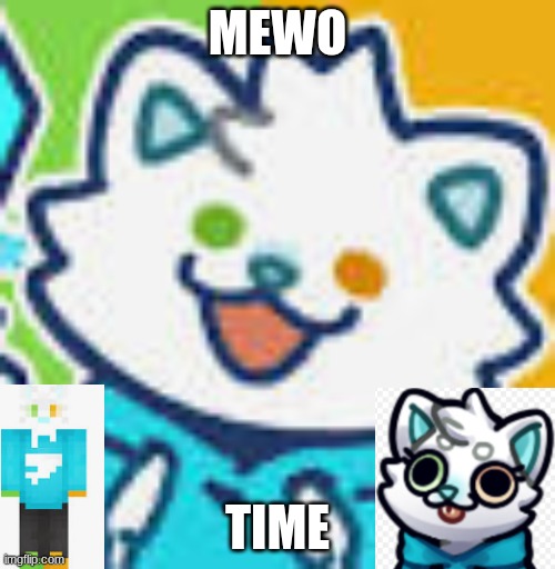 mewo cat | MEWO; TIME | image tagged in mewo cat | made w/ Imgflip meme maker