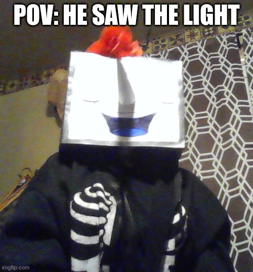 POV: HE SAW THE LIGHT | made w/ Imgflip meme maker