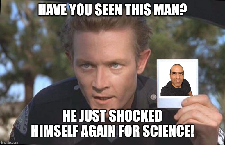 Have You Seen Meme ElectroBoom | HAVE YOU SEEN THIS MAN? HE JUST SHOCKED HIMSELF AGAIN FOR SCIENCE! | image tagged in have you seen,memes,electroboom,funny | made w/ Imgflip meme maker