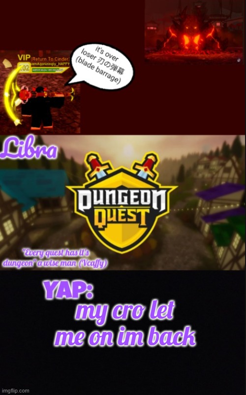 fuck yeah idiots | my cro let me on im back | image tagged in libra's dq temp | made w/ Imgflip meme maker