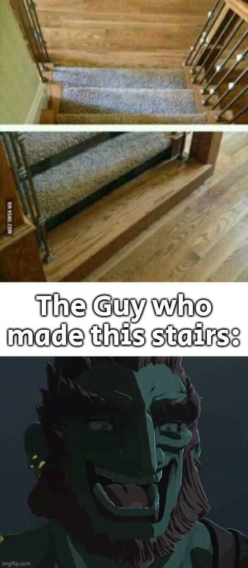 I guess that guy who made this stairs just do for a prank. | The Guy who made this stairs: | image tagged in stairs | made w/ Imgflip meme maker