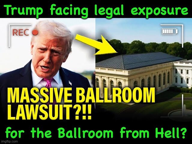 https://m.youtube.com/watch?v=RyvkSixsbSg&pp=ugUHEgVlbi1VUw%3D%3D | Trump facing legal exposure; for the Ballroom from Hell? | image tagged in trump's idiotic ballroom | made w/ Imgflip meme maker