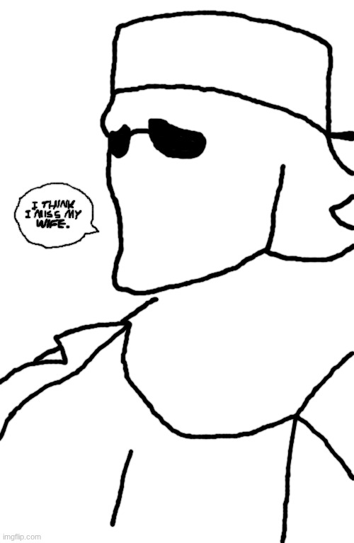 I think I miss my WIFE. | made w/ Imgflip meme maker