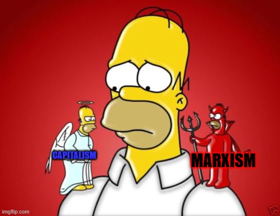 while capitalism is not perfect it's significantly better than communism, which is a total failure | MARXISM; CAPITALISM | image tagged in homer simpson angel devil,marxism,capitalism,simpsons,communism,cartoon | made w/ Imgflip meme maker