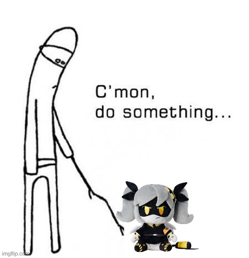 j involement to the story sum up. | image tagged in cmon do something,murder drones | made w/ Imgflip meme maker