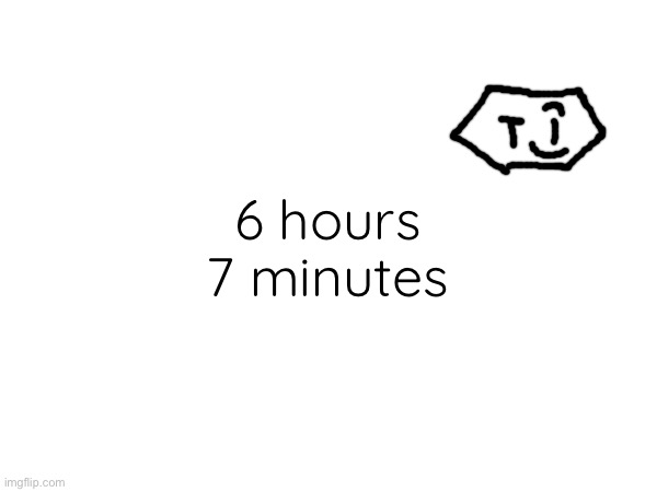 ar ar arar | 6 hours 7 minutes | made w/ Imgflip meme maker