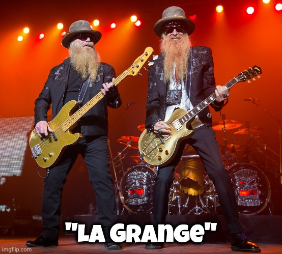 zz top | "La Grange" | image tagged in zz top | made w/ Imgflip meme maker