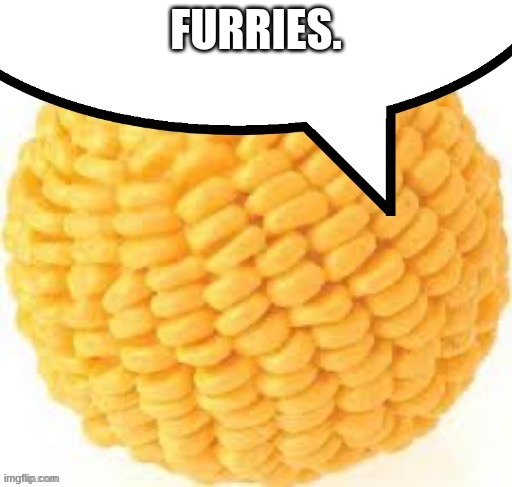Cornball speech bubble | FURRIES. | image tagged in cornball speech bubble | made w/ Imgflip meme maker