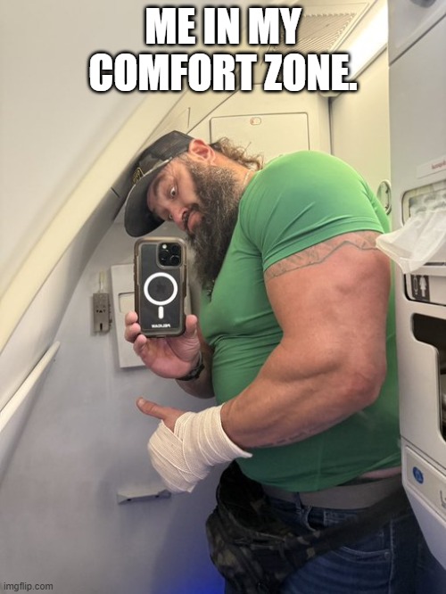 My comfort zone | ME IN MY COMFORT ZONE. | image tagged in monster,cramped,no space | made w/ Imgflip meme maker