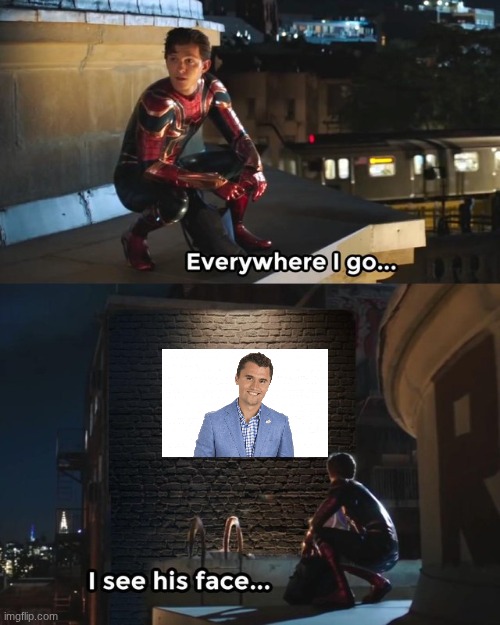 Everywhere I go I see his face | image tagged in everywhere i go i see his face | made w/ Imgflip meme maker