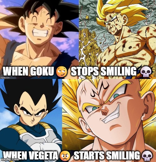 The pure saiyans with opposite personalities | WHEN GOKU😏 STOPS SMILING 💀; WHEN VEGETA😠 STARTS SMILING💀 | image tagged in dragon ball z,dragon ball,dragon ball super,dragon ball gt | made w/ Imgflip meme maker