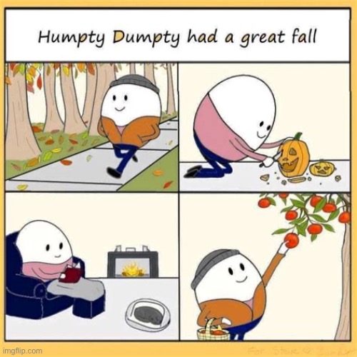 image tagged in comics,humpty dumpty,fall,great | made w/ Imgflip meme maker