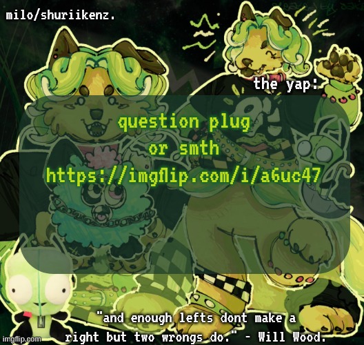 gwuh | question plug or smth
https://imgflip.com/i/a6uc47 | image tagged in milo/griefer's nan temp | made w/ Imgflip meme maker