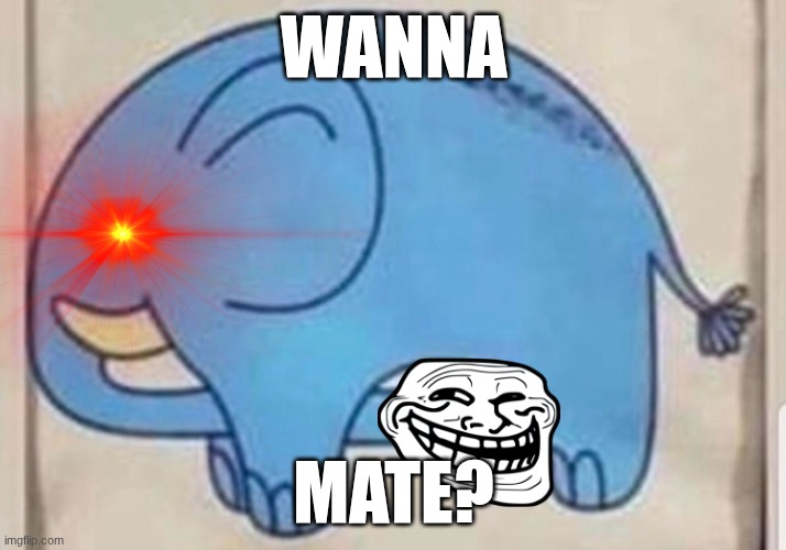 Elephant sucking itself | WANNA MATE? | image tagged in elephant sucking itself | made w/ Imgflip meme maker