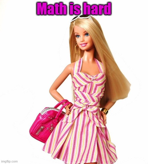 Math is hard | image tagged in barbie shopping | made w/ Imgflip meme maker