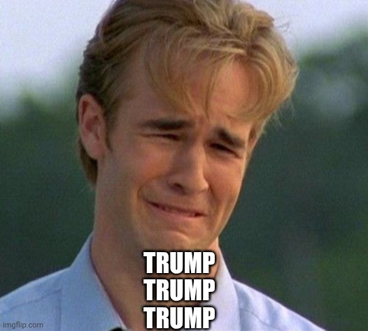 1990s First World Problems Meme | TRUMP
TRUMP
TRUMP | image tagged in memes,1990s first world problems | made w/ Imgflip meme maker