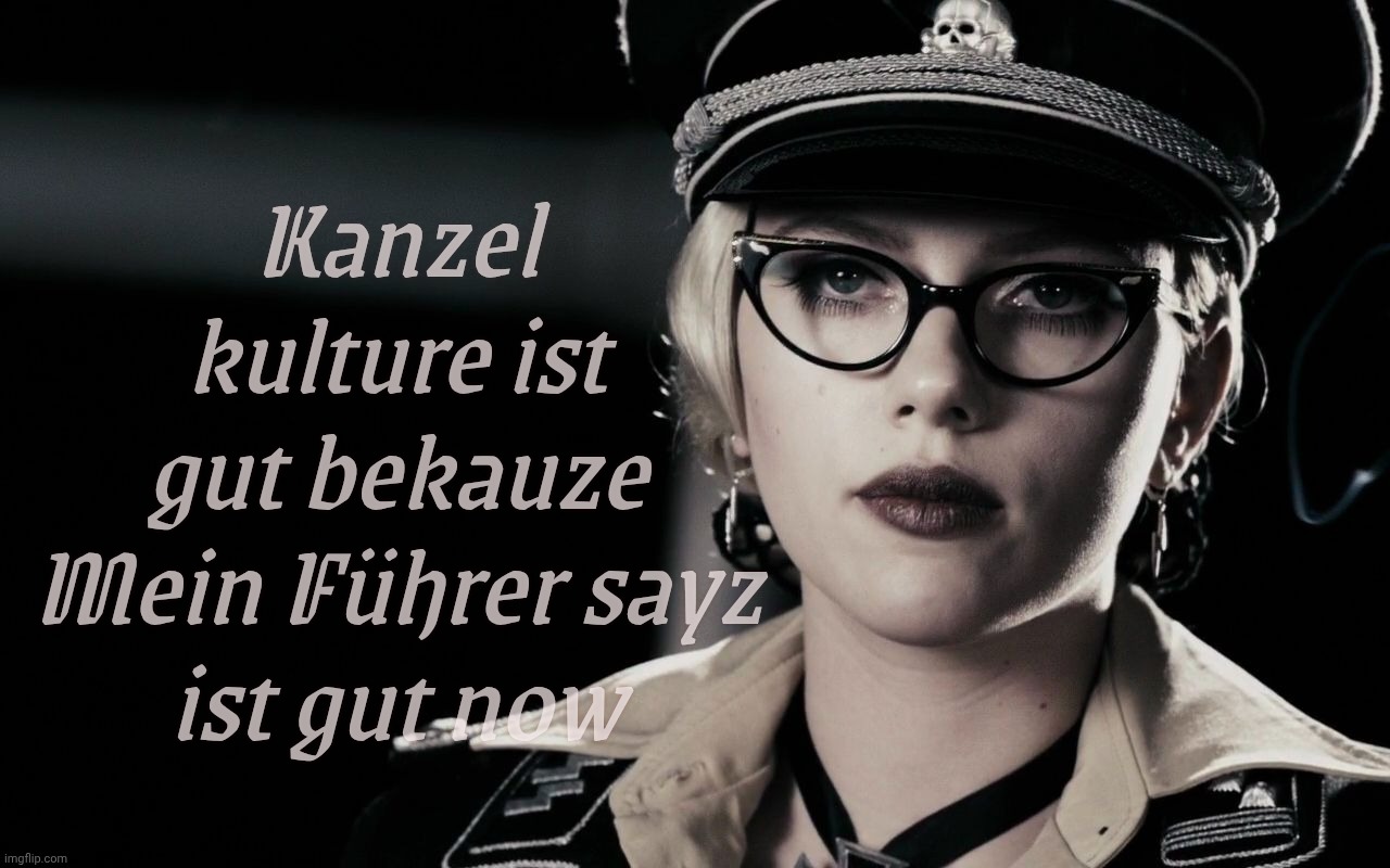 Cancel culture is now bonafide goodness because der Führer said so | Kanzel kulture ist gut bekauze Mein Führer sayz
ist gut now | image tagged in scarlett johansson silkin floss the spirit,cancel culture,cancel culture blessed by trump,magat hypocrisy,conservative hypocrisy | made w/ Imgflip meme maker