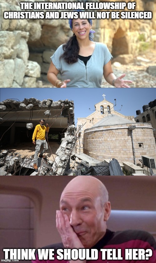She missed a detail or two.... | THE INTERNATIONAL FELLOWSHIP OF CHRISTIANS AND JEWS WILL NOT BE SILENCED; THINK WE SHOULD TELL HER? | image tagged in picard oops,international fellowship of christians and jews,israel,israeli war crimes,christians,think we should tell her | made w/ Imgflip meme maker