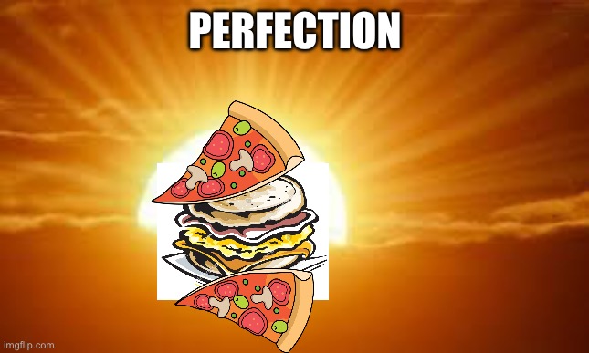 Leftover pizza is best substitute for bread in a breakfast sandwich | PERFECTION | image tagged in sunrise | made w/ Imgflip meme maker
