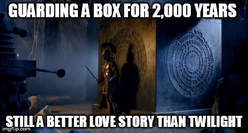 GUARDING A BOX FOR 2,000 YEARS  STILL A BETTER LOVE STORY THAN TWILIGHT | image tagged in doctor who | made w/ Imgflip meme maker